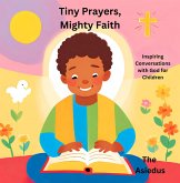 Tiny Prayers, Mighty Faith: Inspiring Conversations with God for Children (eBook, ePUB)
