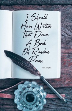 I Should Have Written That Down: A Book Of Random Poems (eBook, ePUB) - Naylar, S. M.