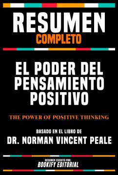 Resumen Completo - El Poder Del Pensamiento Positivo (The Power Of Positive Thinking) - Basado En El Libro Del Dr. Norman Vincent Peale (eBook, ePUB) - Editorial, Bookify; Editorial, Bookify