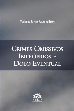 CRIMES OMISSIVOS IMPRÓPRIOS E DOLO EVENTUAL (eBook, ePUB) - Vellasco, Matheus Borges Kauss