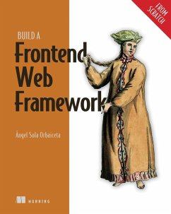 Build a Frontend Web Framework (From Scratch) (eBook, ePUB) - Orbaiceta, Ángel Sola