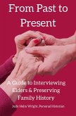 From Past to Present: A Guide to Interviewing Elders & Preserving Family History (eBook, ePUB)