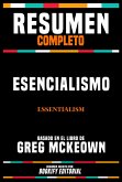 Resumen Completo - Esencialismo (Essentialism) - Basado En El Libro De Greg Mckeown (eBook, ePUB) Resumen Completo - Esencialismo (Essentialism) - Basado En El Libro De Greg Mckeown (eBook, ePUB)