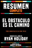 Resumen Completo - El Obstaculo Es El Camino (The Obstacle Is The Way) - Basado En El Libro De Ryan Holiday (eBook, ePUB)