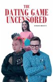 The Dating Game Uncensored (eBook, ePUB) The Dating Game Uncensored (eBook, ePUB)