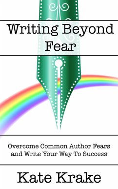 Writing Beyond Fear (The Creative Writing Life, #3) (eBook, ePUB) - Krake, Kate