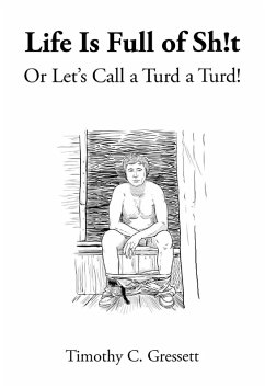 Cover Life Is Full Of Sh!t Or Let's Call A Turd A Turd! (eBook, ePUB)
