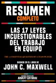 Resumen Completo - Las 17 Leyes Incuestionables Del Trabajo En Equipo (The 17 Essential Qualities Of A Team Player) - Basado En El Libro De John C. Maxwell (eBook, ePUB)