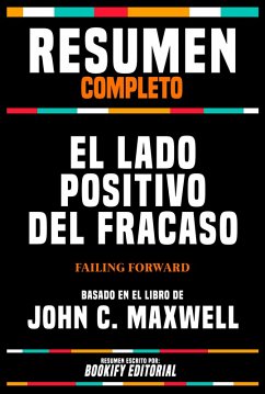 Resumen Completo - El Lado Positivo Del Fracaso (Failing Forward) - Basado En El Libro De John C. Maxwell (eBook, ePUB) - Editorial, Bookify; Editorial, Bookify