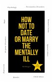 How Not to Date or Marry the Mentally Ill (eBook, ePUB)