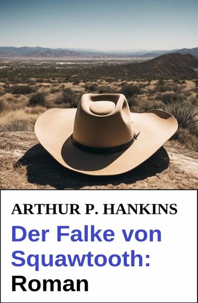 Der Falke von Squawtooth: Roman (eBook, ePUB) Der Falke von Squawtooth: Roman (eBook, ePUB)