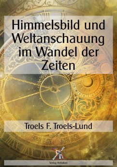 Himmelsbild und Weltanschauung im Wandel der Zeiten (eBook, ePUB) - Troels-Lund, Troel F.