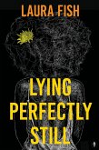 Lying Perfectly Still (eBook, ePUB)