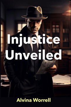 Injustice Unveiled (eBook, ePUB) - Worrell, Alvina