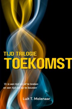 TIJD-TRILOGIE TOEKOMST (eBook, ePUB) - Molenaar, Luit T.