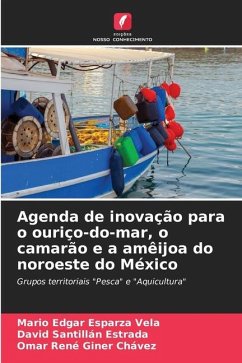 Agenda de inovação para o ouriço-do-mar, o camarão e a amêijoa do noroeste do México - Esparza Vela, Mario Edgar;SANTILLAN ESTRADA, DAVID;Giner Chávez, Omar Rene