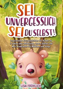 Sei unvergesslich, sei du selbst! - Fröhlich, Lisa