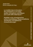 La mobilité dans la formation des enseignant.e.s en Suisse : quelles conceptions scientifiques pour quels défis didactiques ? / Mobilität in der schweizerischen Lehrer:innenbildung: Wissenschaftliches Verständnis und didaktische Herausforderungen