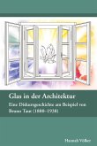Glas in der Architektur ¿ Eine Diskursgeschichte am Beispiel von Bruno Taut (1880¿1938)