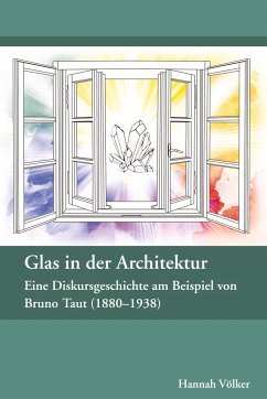 Glas in der Architektur ¿ Eine Diskursgeschichte am Beispiel von Bruno Taut (1880¿1938) - Völker, Hannah