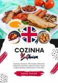 Cozinha Britânica: Aprenda a Preparar +50 Receitas Tradicionais Autênticas, Entradas, Pratos de Massa, Sopas, Molhos, Bebidas, Sobremesas e Muito mais (Sabores do mundo: Uma Viagem Culinária) (eBook, ePUB)