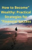 &quote;How to Become Wealthy: Practical Strategies for Financial Success&quote; (10, #18) (eBook, ePUB)