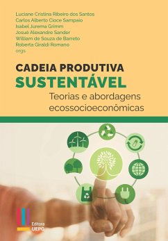 Cadeia produtiva sustentável (eBook, ePUB) - Santos, Luciane Cristina Ribeiro dos; Sampaio, Carlos Alberto Cioce; Grimm, Isabel Jurema; Sander, Josué Alexandre; Barreto, William de Souza; Romano, Roberta Giraldi