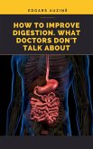 How to improve digestion. What doctors don't talk about (eBook, ePUB)