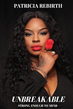 Unbreakable: Strong Enough to Mend (eBook, ePUB) - Rebirth, Patricia