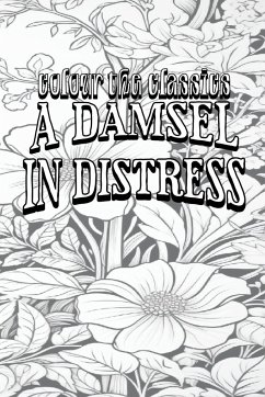 EXCLUSIVE COLORING BOOK Edition of P. G. Wodehouse's A Damsel in Distress - Colour the Classics