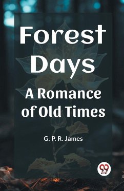 Forest Days A Romance of Old Times - James, G. P. R.