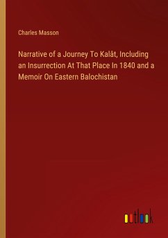 Narrative of a Journey To Kalât, Including an Insurrection At That Place In 1840 and a Memoir On Eastern Balochistan