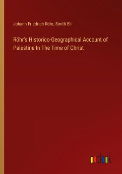 Röhr's Historico-Geographical Account of Palestine In The Time of Christ