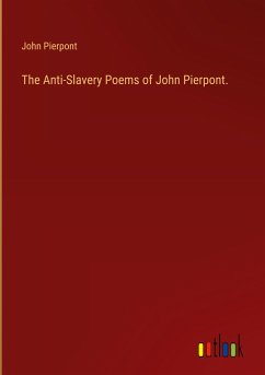 The Anti-Slavery Poems of John Pierpont. - Pierpont, John