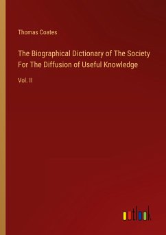 The Biographical Dictionary of The Society For The Diffusion of Useful Knowledge