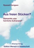 Aus freien Stücken? Sterbehilfe oder heimliche Euthanasie?