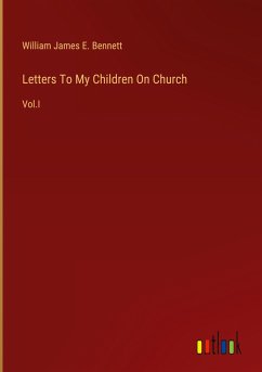 Letters To My Children On Church - Bennett, William James E.