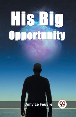 His Big Opportunity - Le Feuvre, Amy