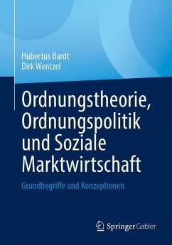 Ordnungstheorie, Ordnungspolitik und Soziale Marktwirtschaft - Bardt, Hubertus;Wentzel, Dirk