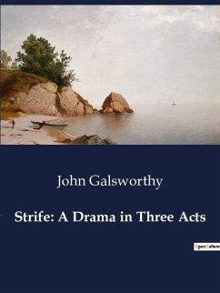Strife: A Drama in Three Acts - Galsworthy, John