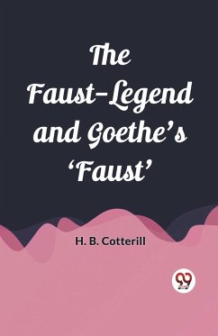 The Faust-Legend and Goethe's 'Faust' - Cotterill, H. B.