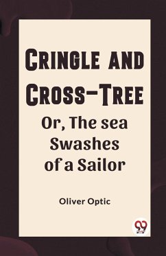 Cringle and cross-tree Or, the sea swashes of a sailor - Optic, Oliver