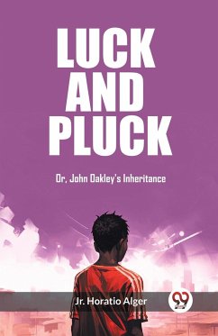 Luck and Pluck Or, John Oakley's Inheritance - Horatio Alger, Jr.