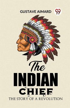 The Indian Chief The Story of a Revolution - Aimard, Gustave