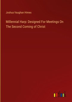 Millennial Harp: Designed For Meetings On The Second Coming of Christ