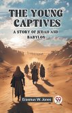 The Young Captives A Story of Judah and Babylon