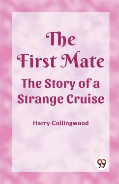 The First Mate The Story of a Strange Cruise - Collingwood, Harry