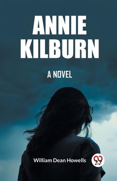 Annie Kilburn A Novel - Dean Howells, William