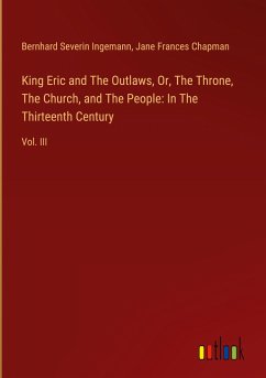 King Eric and The Outlaws, Or, The Throne, The Church, and The People: In The Thirteenth Century