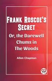 Frank Roscoe's Secret Or, the Darewell Chums in the Woods